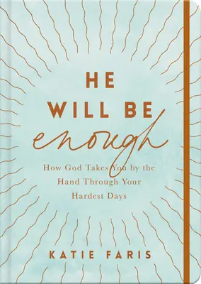 Il suffira : Comment Dieu vous prend par la main dans les jours les plus difficiles - He Will Be Enough: How God Takes You by the Hand Through Your Hardest Days