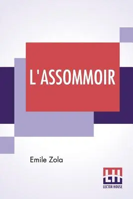 L'Assommoir : Traduit par John Stirling - L'Assommoir: Translated By John Stirling