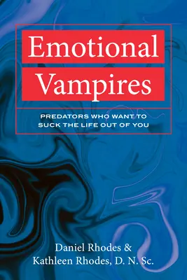 Vampires émotionnels : Les prédateurs qui veulent aspirer la vie en vous - Emotional Vampires: Predators Who Want to Suck the Life Out of You