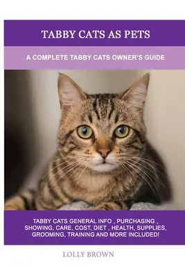 Les chats tabby comme animaux de compagnie : Un guide complet pour les propriétaires de chats tabby - Tabby Cats as Pets: A Complete Tabby Cats Owner's Guide