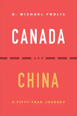 Le Canada et la Chine : Un voyage de cinquante ans - Canada and China: A Fifty-Year Journey