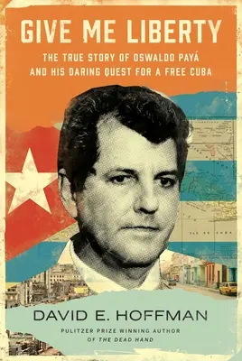 Give Me Liberty : L'histoire vraie d'Oswaldo Pay et de sa quête audacieuse d'un Cuba libre - Give Me Liberty: The True Story of Oswaldo Pay and His Daring Quest for a Free Cuba