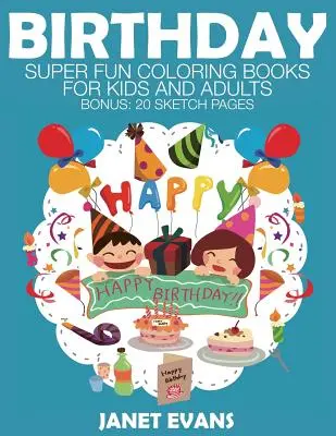 Anniversaire : Livres à colorier super amusants pour enfants et adultes - Birthday: Super Fun Coloring Books for Kids and Adults