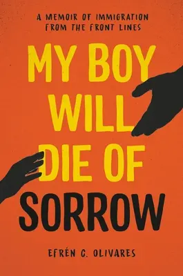 Mon garçon mourra de chagrin : Une mémoire de l'immigration vue des premières lignes - My Boy Will Die of Sorrow: A Memoir of Immigration from the Front Lines