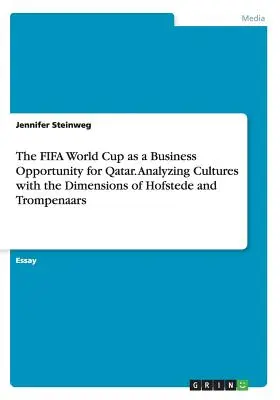 La Coupe du monde de la FIFA, une opportunité commerciale pour le Qatar. Analyser les cultures à l'aide des dimensions de Hofstede et de Trompenaars - The FIFA World Cup as a Business Opportunity for Qatar. Analyzing Cultures with the Dimensions of Hofstede and Trompenaars