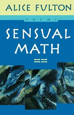 Mathématiques sensuelles : Poèmes - Sensual Math: Poems