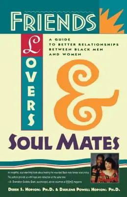 Amis, amants et âmes sœurs : Un guide pour de meilleures relations entre hommes et femmes noirs - Friends, Lovers, and Soulmates: A Guide to Better Relationships Between Black Men and Women