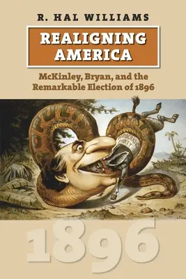 Le réalignement de l'Amérique : McKinley, Bryan et l'élection remarquable de 1896 - Realigning America: McKinley, Bryan, and the Remarkable Election of 1896