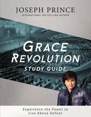 Guide d'étude de la révolution de la grâce : L'expérience de la puissance pour vivre au-dessus de la défaite - Grace Revolution Study Guide: Experience the Power to Live Above Defeat