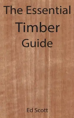 Le guide essentiel du bois - The Essential Timber Guide