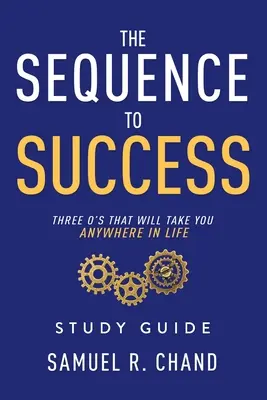 La séquence du succès - Guide d'étude : Les trois O qui vous mèneront partout dans la vie - The Sequence to Success - Study Guide: Three O's That Will Take You Anywhere in Life