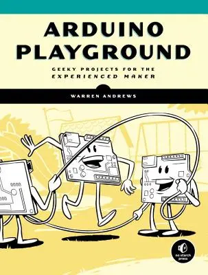 Arduino Playground : Projets geek pour le bricoleur expérimenté - Arduino Playground: Geeky Projects for the Experienced Maker
