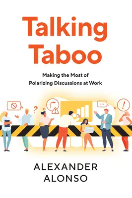 Talking Taboo : Tirer le meilleur parti des discussions polarisantes au travail - Talking Taboo: Making the Most of Polarizing Discussions at Work