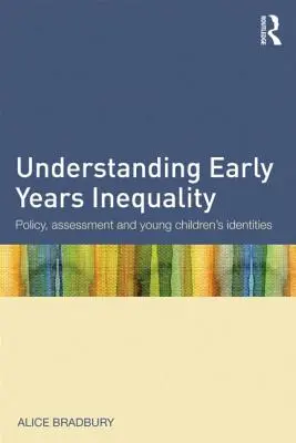 Comprendre l'inégalité dans la petite enfance : Politique, évaluation et identités des jeunes enfants - Understanding Early Years Inequality: Policy, Assessment and Young Children's Identities