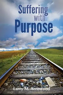 Souffrir dans un but précis : un guide scriptural pour tous ceux qui souffrent - Suffering with Purpose: A Scriptural Guide for Anyone Who Is Hurting