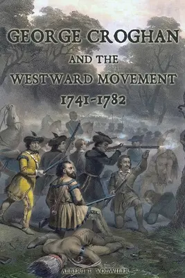 George Croghan et le mouvement vers l'ouest : 1741-1782 - George Croghan and the Westward Movement: 1741-1782