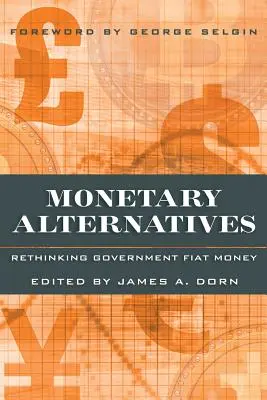 Alternatives monétaires : Repenser la monnaie fiduciaire gouvernementale - Monetary Alternatives: Rethinking Government Fiat Money