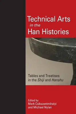 Les arts techniques dans les histoires des Han : Tableaux et traités dans le Shiji et le Hanshu - Technical Arts in the Han Histories: Tables and Treatises in the Shiji and Hanshu