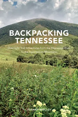 Randonnée dans le Tennessee : Aventures de nuit sur les sentiers, du fleuve Mississippi aux Appalaches - Backpacking Tennessee: Overnight Trail Adventures from the Mississippi River to the Appalachian Mountains