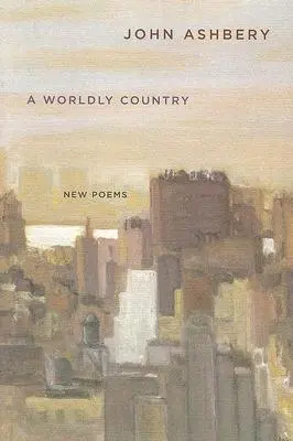 Un pays mondain : Nouveaux poèmes - A Worldly Country: New Poems