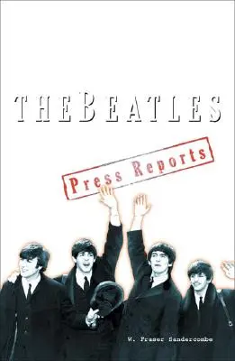 Beatles - Les rapports de presse 1961-1970 - Beatles - The Press Reports 1961-1970