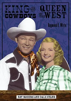 Le roi des cow-boys, la reine de l'Ouest : Roy Rogers et Dale Evans - King of the Cowboys, Queen of the West: Roy Rogers and Dale Evans