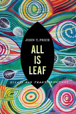 Tout est feuille : Essais et transformations - All Is Leaf: Essays and Transformations