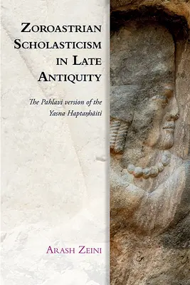 La scolastique zoroastrienne dans l'Antiquité tardive : La version Pahlavi du Yasna Haptaŋhāiti - Zoroastrian Scholasticism in Late Antiquity: The Pahlavi Version of the Yasna Haptaŋhāiti