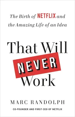 Ça ne marchera jamais : La naissance de Netflix et la vie étonnante d'une idée - That Will Never Work: The Birth of Netflix and the Amazing Life of an Idea