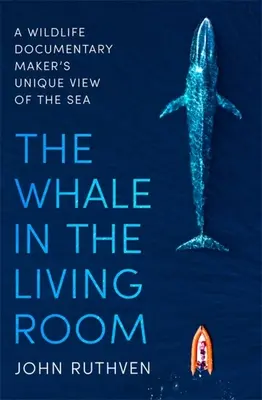 La baleine dans le salon : Le point de vue unique d'un documentariste sur la faune et la flore marines - The Whale in the Living Room: A Wildlife Documentary Maker's Unique View of the Sea
