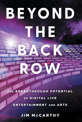 Au-delà du dernier rang : le potentiel révolutionnaire du spectacle vivant et des arts numériques - Beyond the Back Row: The Breakthrough Potential of Digital Live Entertainment and Arts