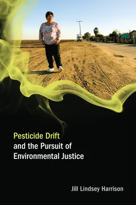 Pesticide Drift and the Pursuit of Environmental Justice (Harrison Jill Lindsey (Assistant Professor University of Colorado-Boulder))