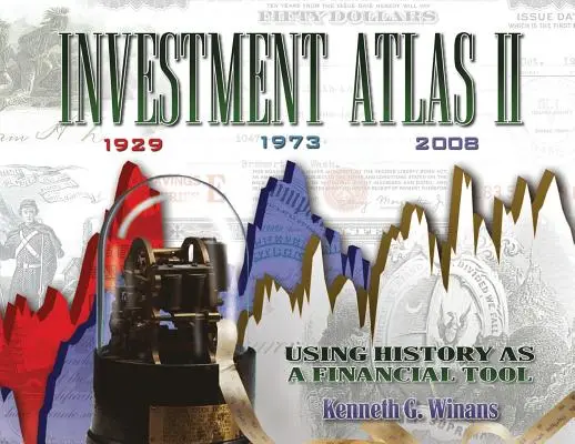 Atlas de l'investissement II : Utiliser l'histoire comme outil financier - Investment Atlas II: Using History As a Financial Tool