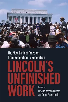 L'œuvre inachevée de Lincoln : La nouvelle naissance de la liberté de génération en génération - Lincoln's Unfinished Work: The New Birth of Freedom from Generation to Generation