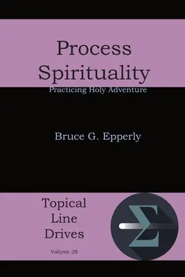 La spiritualité du processus : Pratiquer l'aventure sainte - Process Spirituality: Practicing Holy Adventure