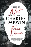 Ceci n'est pas un livre sur Charles Darwin - Le voyage d'un écrivain à travers ma famille - This is Not a Book About Charles Darwin - A writer's journey through my family