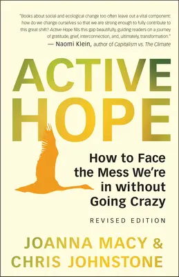 L'espoir actif (révisé) : Comment faire face au désordre dans lequel nous nous trouvons avec une résilience et une puissance créative inattendues - Active Hope (Revised): How to Face the Mess We're in with Unexpected Resilience and Creative Power