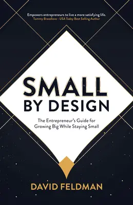 Small by Design : Le guide de l'entrepreneur pour grandir tout en restant petit - Small by Design: The Entrepreneur's Guide for Growing Big While Staying Small