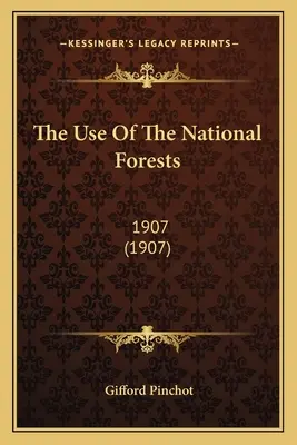 L'utilisation des forêts nationales : 1907 (1907) - The Use Of The National Forests: 1907 (1907)