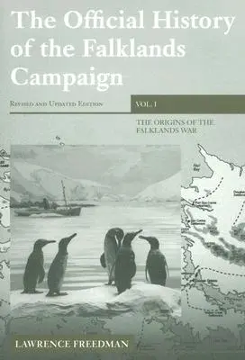 Histoire officielle de la campagne des Malouines, Volume 1 : Les origines de la guerre des Malouines - The Official History of the Falklands Campaign, Volume 1: The Origins of the Falklands War