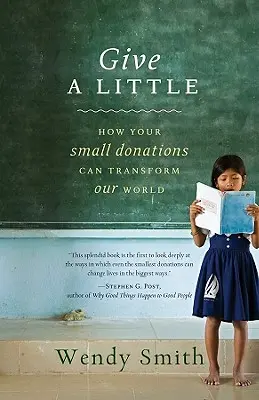 Give a Little : How Your Small Donations Can Transform Our World (Donnez un peu : comment vos petits dons peuvent transformer notre monde) - Give a Little: How Your Small Donations Can Transform Our World