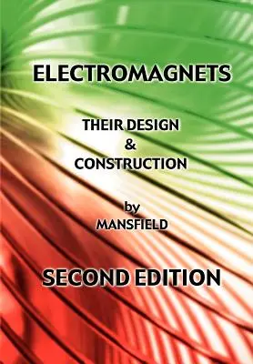 Les électro-aimants - leur conception et leur construction (nouvelle édition révisée) - Electromagnets - Their Design and Construction (New Revised Edition)