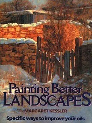 Peindre de meilleurs paysages : Des moyens spécifiques pour améliorer vos huiles - Painting Better Landscapes: Specific Ways to Improve Your Oils