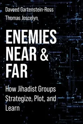 Ennemis proches et lointains : comment les groupes djihadistes élaborent des stratégies, complotent et apprennent - Enemies Near and Far: How Jihadist Groups Strategize, Plot, and Learn