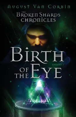 Les Chroniques des éclats brisés : Épisode I - Naissance de l'œil - The Broken Shards Chronicles: Episode I - Birth Of The Eye
