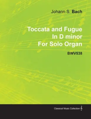 Toccata et fugue en ré mineur de J. S. Bach pour orgue solo Bwv538 - Toccata and Fugue in D Minor by J. S. Bach for Solo Organ Bwv538