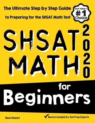 SHSAT Math for Beginners : Le guide ultime, étape par étape, pour préparer le test de mathématiques SHSAT - SHSAT Math for Beginners: The Ultimate Step by Step Guide to Preparing for the SHSAT Math Test