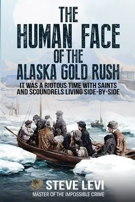 Le visage humain de la ruée vers l'or en Alaska - The Human Face of the Alaska Gold Rush