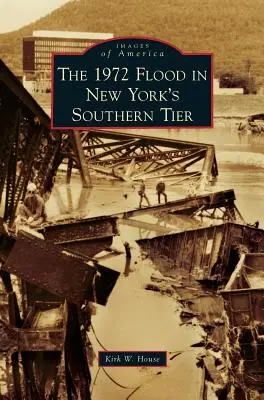 L'inondation de 1972 dans le sud de l'État de New York - 1972 Flood in New York's Southern Tier