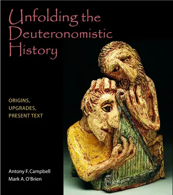 Déplier l'histoire du Deutéronome : Origines, mises à jour, texte actuel - Unfolding the Deuteronomistic History: Origins, Upgrades, Present Text